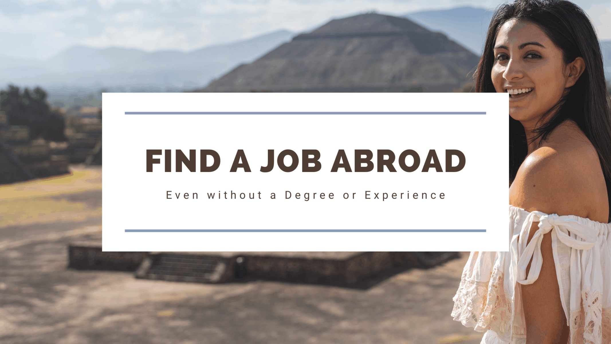 How to Find a Job Abroad (Even Without a Degree or Work Experience)