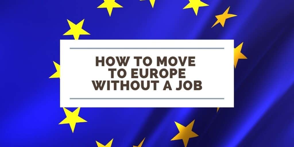 How to Move to Europe Without a Job 5 Surefire Ways Wander Onwards