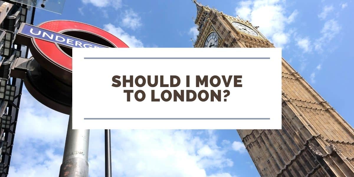 Should I Move to London? 9 Reasons Why You Should or Shouldn’t