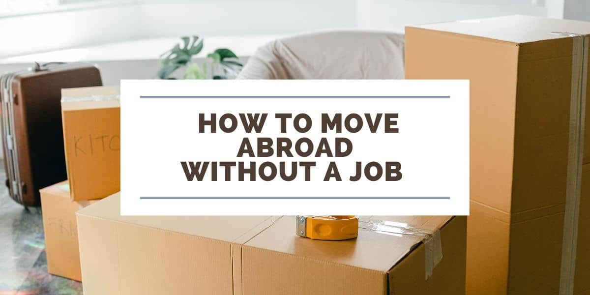 How to Move to Another Country WITHOUT a Job: 5 Steps to a New Life