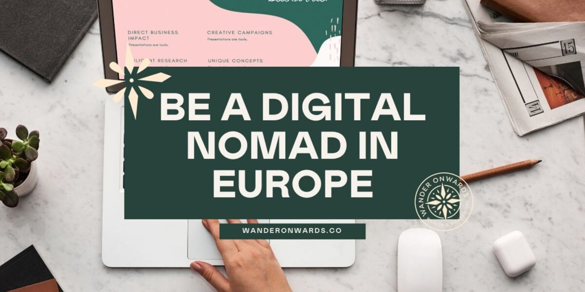 The Ultimate Guide to Being a Digital Nomad in Europe Wander Onwards