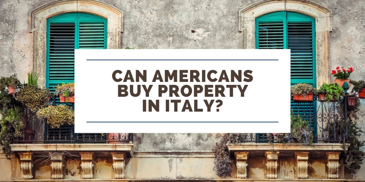 Can Americans Buy Property in Italy? 