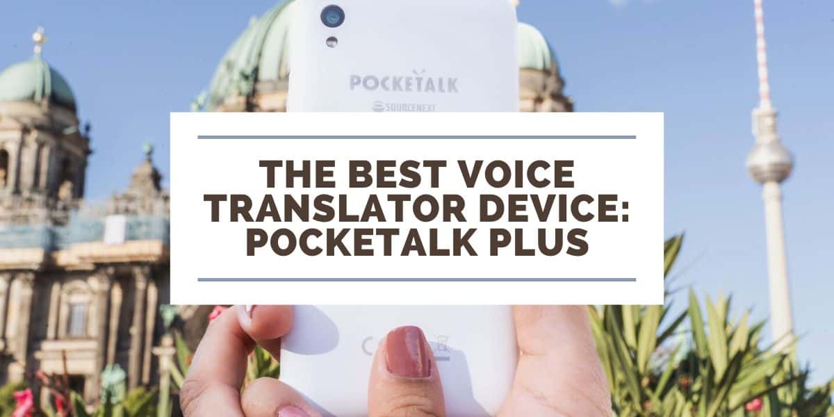 The Best Voice Translator Device: My Pocketalk Plus Review
