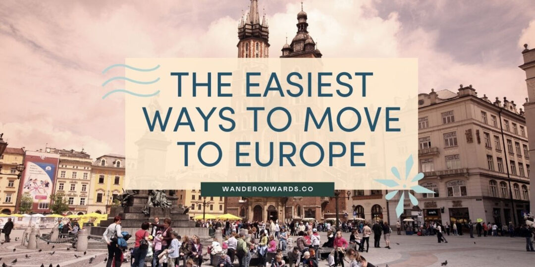 The 6 Easiest Ways to Move to Europe Wander Onwards