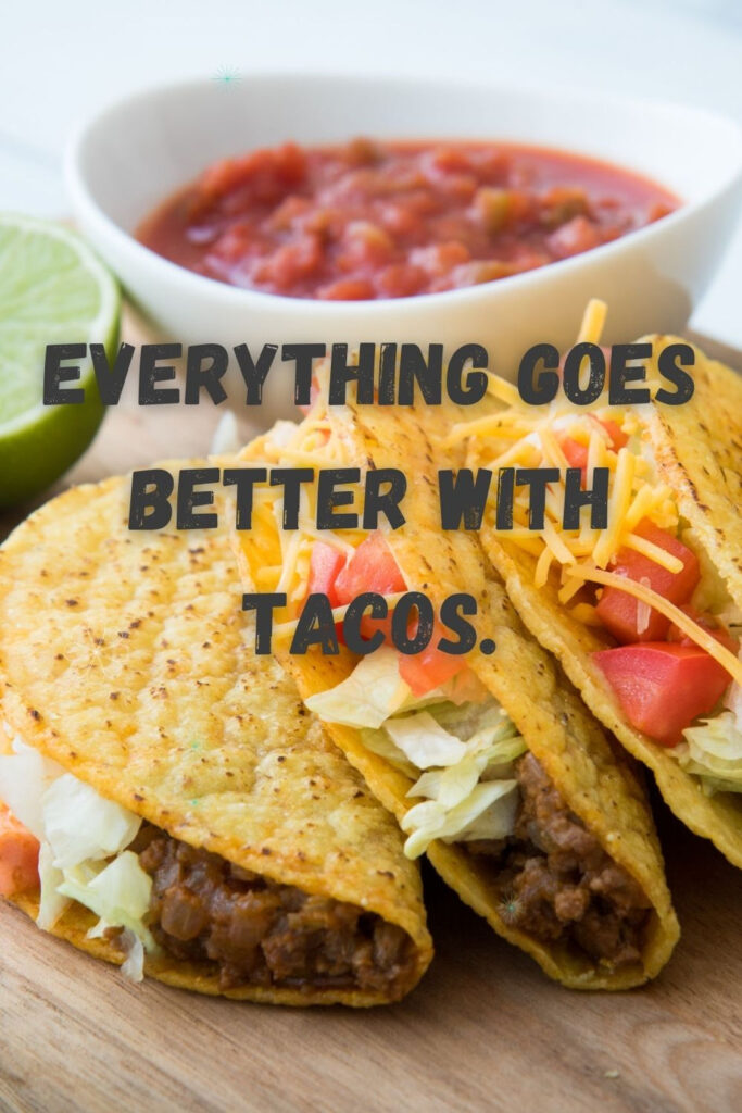 text says "everything goes better with tacos."